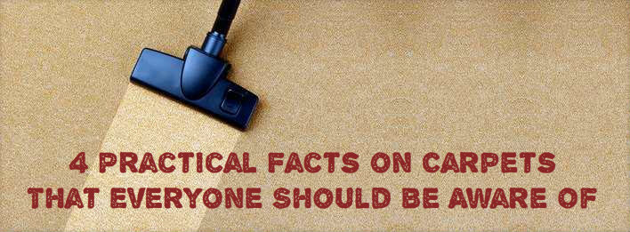 4 Practical Facts on Carpets That Everyone Should Be Aware Of