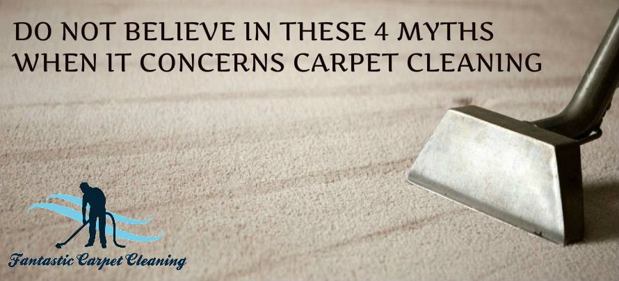 Do Not Believe In These 4 Myths When It Concerns Carpet Cleaning