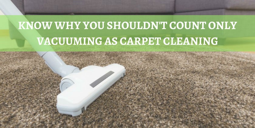 Know Why You Shouldn't Count Only Vacuuming As Carpet Cleaning