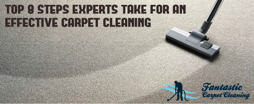 Top 8 Steps Experts Take for an Effective Carpet Cleaning